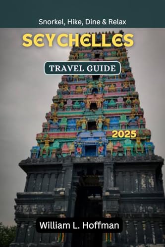 Seychelles Travel Guide 2025: Snorkel, Hike, Dine & Relax (Journey to Hidden Gems in Comfort Book 43)