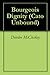 Bourgeois Dignity (Cato Unbound Book 102010)
