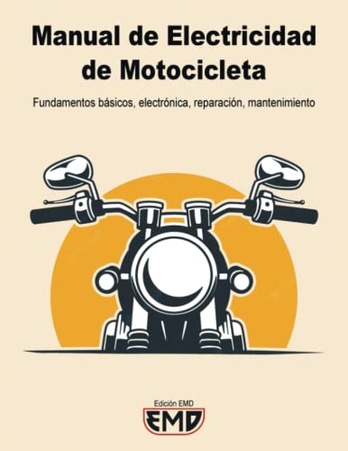 Manual Electricidad de Motocicletas: Fundamentos básicos, electrónica, reparación, mantenimiento