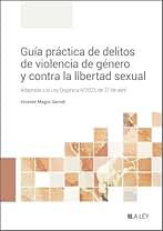 Guía práctica de delitos de violencia de género y contra la libertad sexual: Adaptada a la Ley Orgánica 4/2023, de 27 de abril (SIN COLECCION)