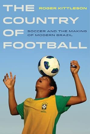 Country of Football: Soccer and the Making of Modern Brazil: 2 Country of Football: Soccer and the Making of Modern Brazil: 2 book cover