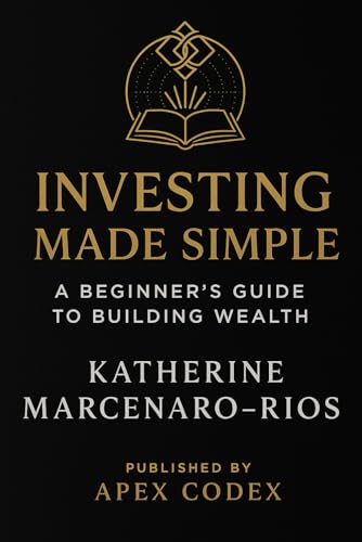 INVESTING MADE SIMPLE: A Beginner's Guide To Building Wealth