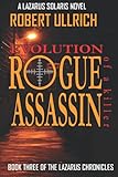Rogue Assassin: A Lazarus Solaris Novel (Evolution of a Killer)