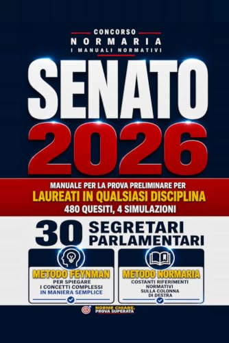 Concorso Senato 2026 – 30 Segretari parlamentari: Manuale per la prova preliminare per laureati in qualsiasi disciplina. 480 quesiti commentati e 4 simulazioni d'esame