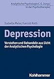 Depression: Verstehen und Behandeln aus Sicht der Analytischen Psychologie (Analytische Psychologie C. G. Jungs in der Psychotherapie)