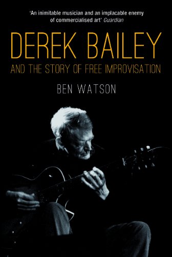 Derek Bailey: And the Story of Free Improvisation