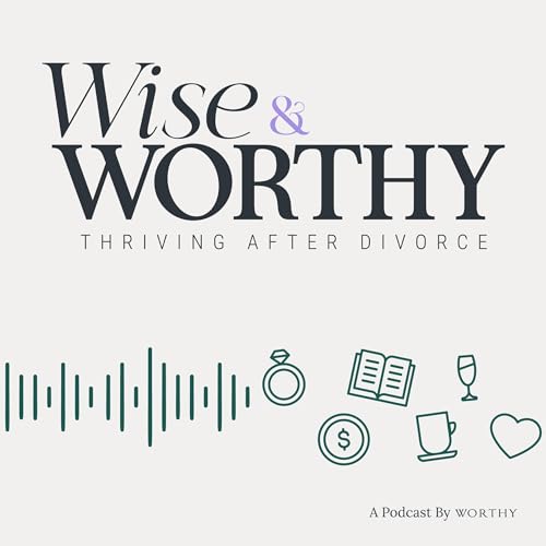 Wise & Worthy, Thriving After Divorce cover art