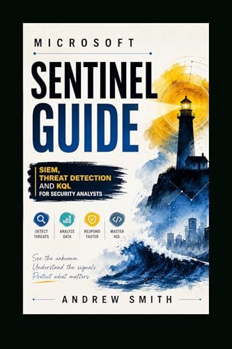 MICROSOFT SENTINEL GUIDE: SIEM, THREAT DETECTION AND KQL FOR SECURITY ANALYSTS (English Edition)