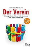 Der Verein: Gründung - Recht - Finanzen - PR - Sponsoring. Alles, was Sie wissen müssen