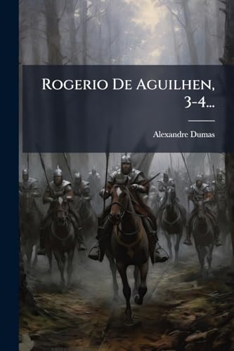 Rogerio De Aguilhen, 3-4... (Spanish Edition)