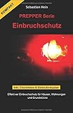  PREPPER Serie Einbruchschutz: Effektiver Einbruchschutz für Häuser, Wohnungen und Grundstücke