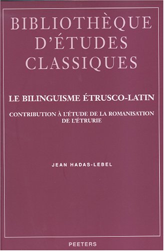 Le Bilinguisme Etrusco-Latin: Contribution A L'etude De La Romanisation De L'etrurie (Bibliotheteque D'Etudes Classiques Dirigee Par J. Dangel - P. Maritn) (French Edition)