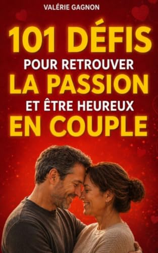 101 Défis pour retrouver la passion et être heureux en