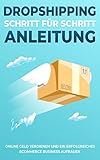  DROPSHIPPING 101 SCHRITT FÜR SCHRITT ANLEITUNG - Online Geld verdienen und ein erfolgreiches Ecommerce Business aufbauen, Leitfaden 2021