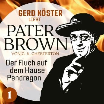 Der Fluch auf dem Hause Pendragon - Gerd Köster liest Pater Brown, Band 1 (Ungekürzt) - Gilbert Keith Chesterton