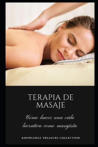 Terapia de Masaje: Cómo hacer una vida lucrativa como Masajista
