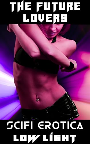 The Future Lovers: MF and FF Alien Erotica (Robots and Aliens! Completed Works of Science Fiction Erotica)