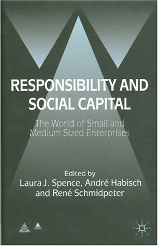 Responsibility And Social Capital: The World Of Small And Medium Sized Enterprises (Anglo-German Foundation for the Study of Industrial Society)