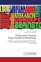 A Dynamic Formal Organisational Ontology: A Dynamic Formal Organisational Ontology for Solving Representational Problems involving Occurrents 6205639262 Book Cover