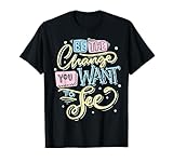 Be The Change You Want To See Gift Design Apparel