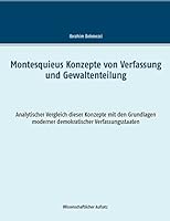 Montesquieus Konzepte von Verfassung und Gewaltenteilung: Analytischer Vergleich dieser Konzepte mit den Grundlagen moderner demokratischer Verfassungsstaaten 3734776015 Book Cover