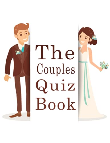 The Couples Quiz Book: 350 Questions All Couples In A Strong Relationship Should Be Able To Answer