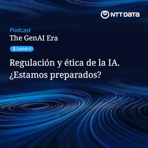Episodio 1. Regulaci&oacute;n y &eacute;tica de la IA. &iquest;Estamos preparados?