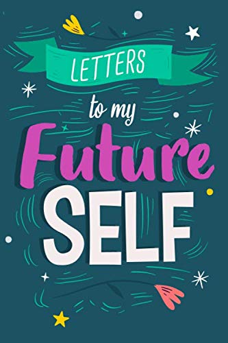 Letters to My Future Self: Letters to Myself When I Grow Ip Dreams, Goals, Thoughts Saved In Notebook