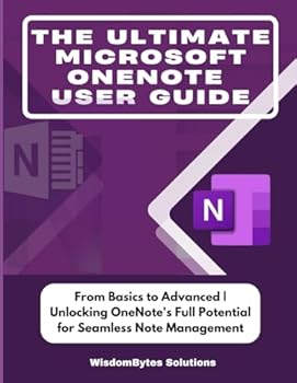 Paperback THE ULTIMATE MICROSOFT ONENOTE USER GUIDE: From Basics to Advanced | Unlocking OneNote's Full Potential for Seamless Note Management Book