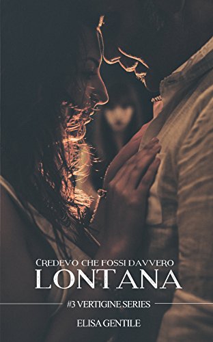 Elisa Gentile - Vertigine series Vol.03. Credevo che fossi davvero lontana (2016)