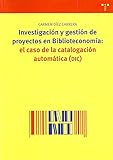  Investigación y gestión de proyectos en biblioteconomía : el caso de la catalogación automática (DIC) (Biblioteconomía y Administración Cultural, Band 154)