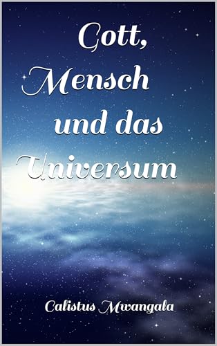 Gott, Mensch und das Universum (German Edition)