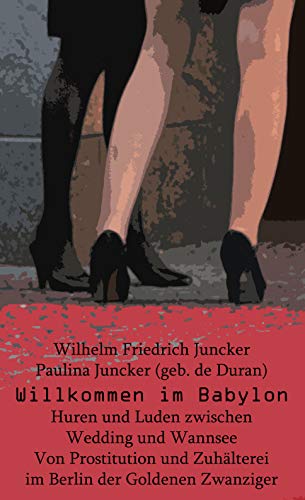 Willkommen im Babylon - Von Prostitution und Zuhälterei im Berlin der Goldenen Zwanziger: Huren und
