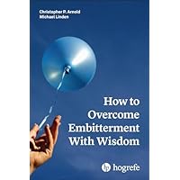 How to Overcome Embitterment With Wisdom