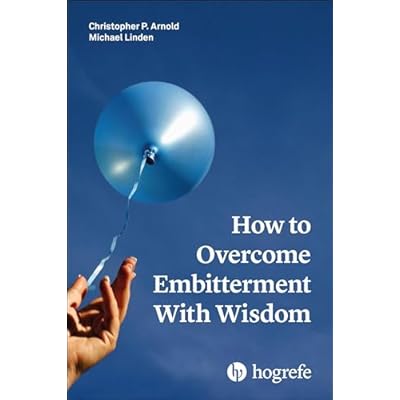 How to Overcome Embitterment With Wisdom