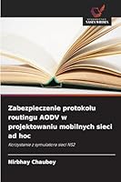 Zabezpieczenie protokolu routingu AODV w projektowaniu mobilnych sieci ad hoc 6208492327 Book Cover