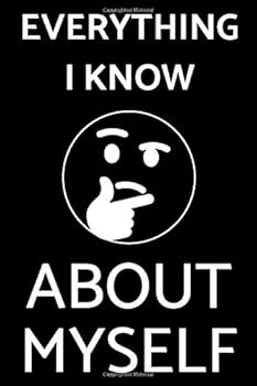 Everything I Know about Myself : Diary Especially for You, Designed to Write down Everything That Inspires You, Motivates What Is Important to You (110 Pages, Blank, Lined, 6X9)