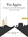Via Appia Cinque secoli di immagini: Un racconto da Porta San Sebastiano al IX miglio (Monografie della Carta Dell'Agro Romano, 3) (Italian Edition)