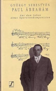 Paul Ábrahám: Aus dem Leben eines Operettenkomponisten