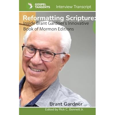 Reformatting Scripture: Inside Brant Gardner&rsquo;s Innovative Book of Mormon Editions