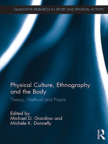 Physical Culture, Ethnography and the Body: Theory, Method and Praxis (Qualitative Research in Sport and Physical Activity)      1st Edition, Kindle Edition
