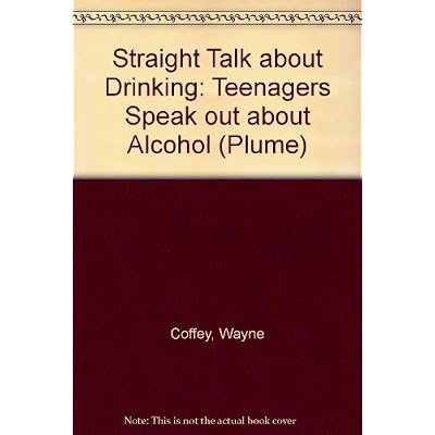 Straight Talk About Drinking: Teenagers Speak out About Alcohol