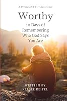 Worthy: 10 Days of Remembering Who God Says You Are 1978086709 Book Cover
