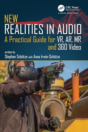 New Realities in Audio: A Practical Guide for VR, AR, MR and 360 Video.