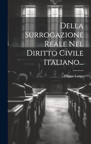 Della Surrogazione Reale Nel Diritto Civile Italiano...