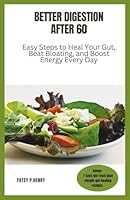 BETTER DIGESTION AFTER 60: Easy Steps to Heal Your Gut, Beat Bloating, and Boost Energy Every Day B0G2LD9WFX Book Cover