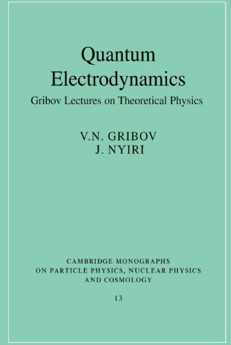Quantum Electrodynamics: Gribov Lectures on Theoretical Physics (Cambridge Monographs on Particle Physics, Nuclear Physics and Cosmology) (Cambridge ... Physics and Cosmology, Series Number 13)