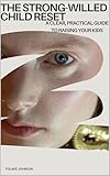  A strong-willed child reset: A clear-practical guide to raising your kids (English Edition)