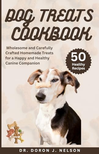 Dog Treats Cookbook: 50 Wholesome and Carefully Crafted Homemade Treats for a Happy and Healthy Canine Companion (Tail-Wagging Treats)