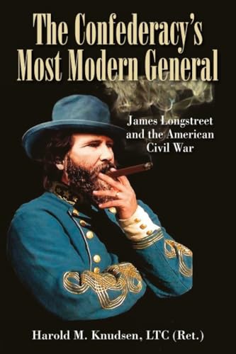 James Longstreet and the American Civil War: The Confederate General Who Fought the Next War